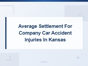 Kansas Company Car Accident Injury Settlement Averages