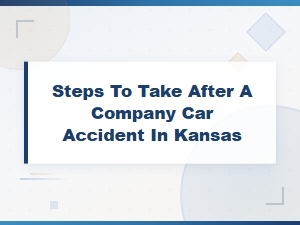 What to Do After a Company Car Accident in Kansas