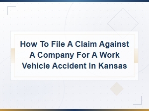 Filing a Claim for a Work Vehicle Accident in Kansas