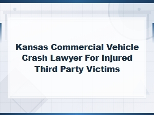 Kansas Commercial Vehicle Crash Lawyers for Victims