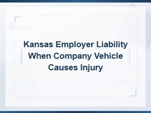 Kansas Employer Liability for Company Vehicle Accidents