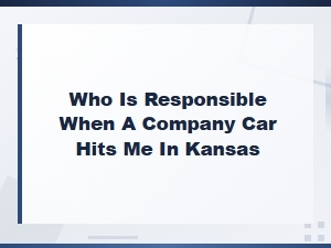 Kansas Company Car Accident Liability Explained